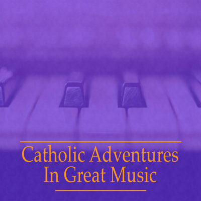 Catholic Adventures In Great Music