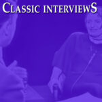 Classic Interviews