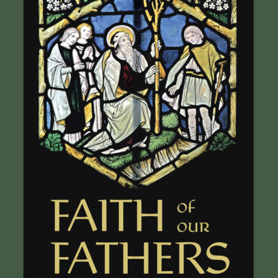 The Faith of Our Fathers – The True History of England by Joseph Pearce