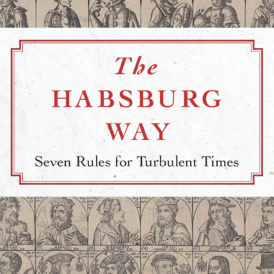 The Habsburg Way - Seven Rules For Turbulent Times